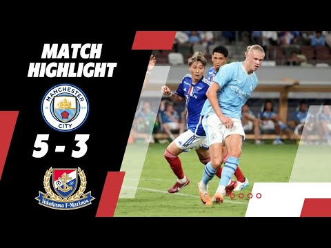 Manchester City vs Yokohama Marinos: 8-Goal Thriller in Club Friendly 2023 - All Goals &amp; Highlights